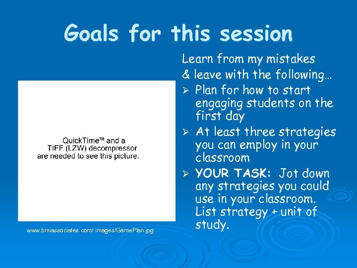 Goals for this session www. bmiassociates. com/ images/Game. Plan. jpg Learn from my mistakes
