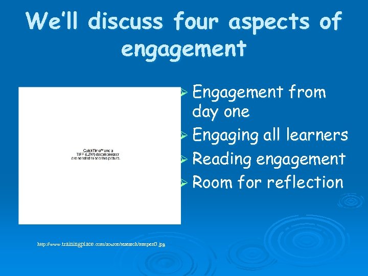 We’ll discuss four aspects of engagement Ø Engagement from day one Ø Engaging all