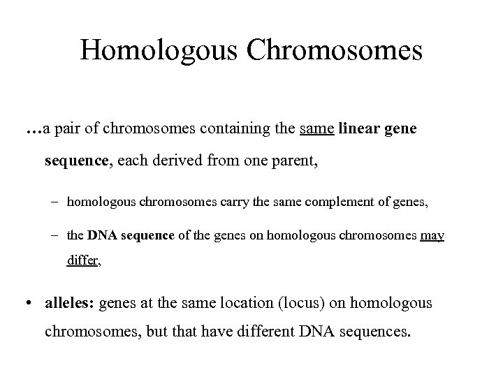 Homologous Chromosomes …a pair of chromosomes containing the same linear gene sequence, each derived