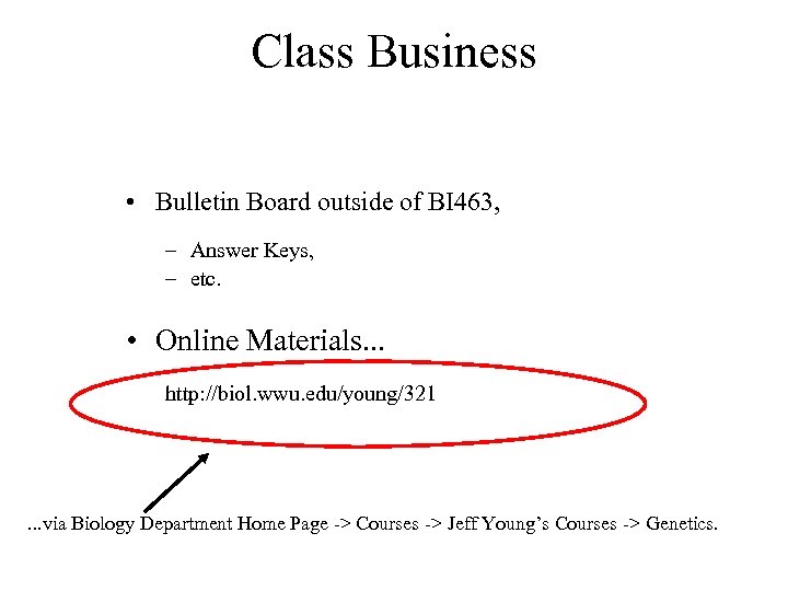 Class Business • Bulletin Board outside of BI 463, – Answer Keys, – etc.