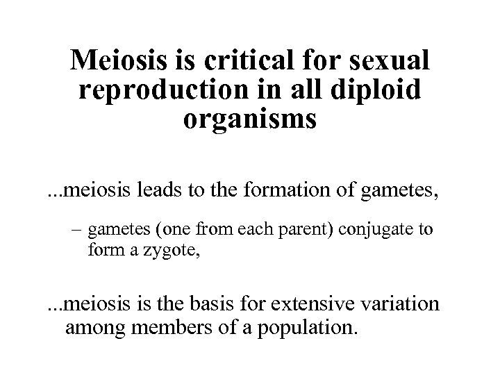 Meiosis is critical for sexual reproduction in all diploid organisms. . . meiosis leads