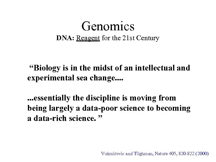 Genomics DNA: Reagent for the 21 st Century “Biology is in the midst of