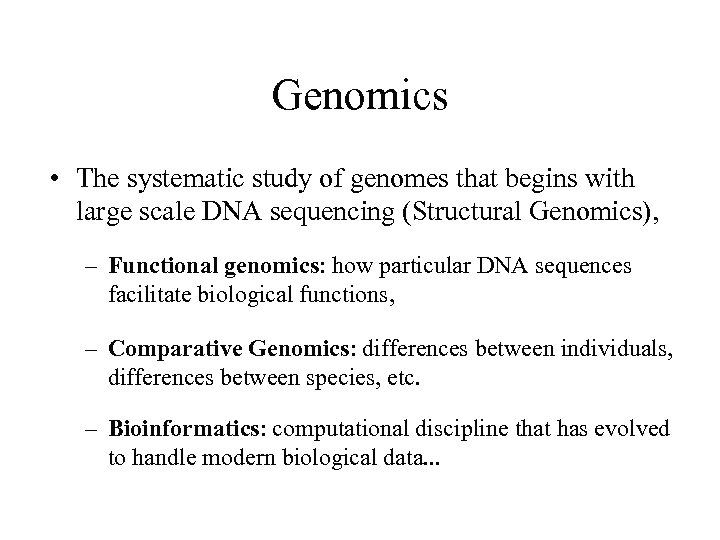 Genomics • The systematic study of genomes that begins with large scale DNA sequencing