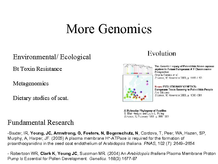 More Genomics Environmental/ Ecological Bt Toxin Resistance Metagenomics Dietary studies of scat. Fundamental Research