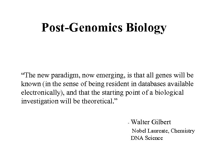 Post-Genomics Biology “The new paradigm, now emerging, is that all genes will be known