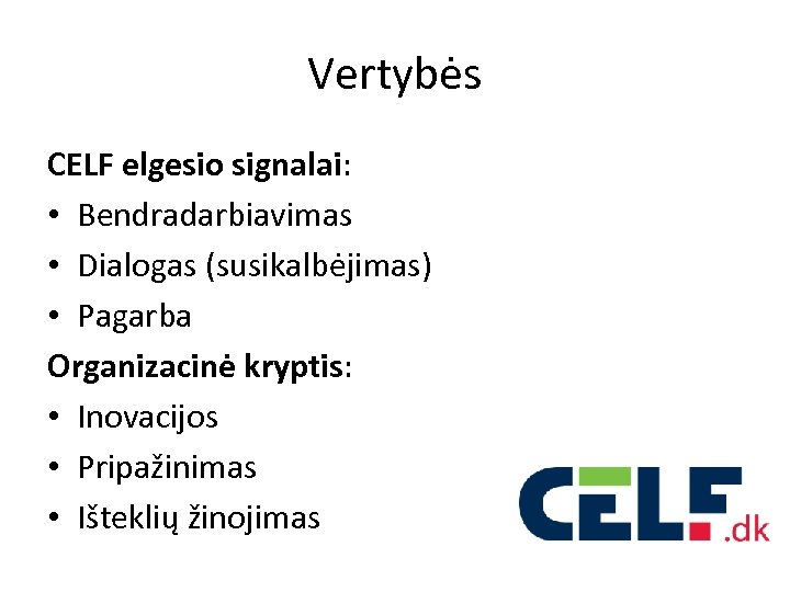 Vertybės CELF elgesio signalai: • Bendradarbiavimas • Dialogas (susikalbėjimas) • Pagarba Organizacinė kryptis: •