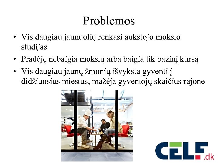 Problemos • Vis daugiau jaunuolių renkasi aukštojo mokslo studijas • Pradėję nebaigia mokslų arba