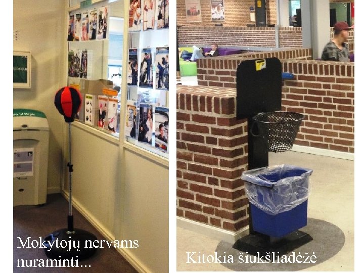 Mokytojų nervams nuraminti. . . Kitokia šiukšliadėžė 