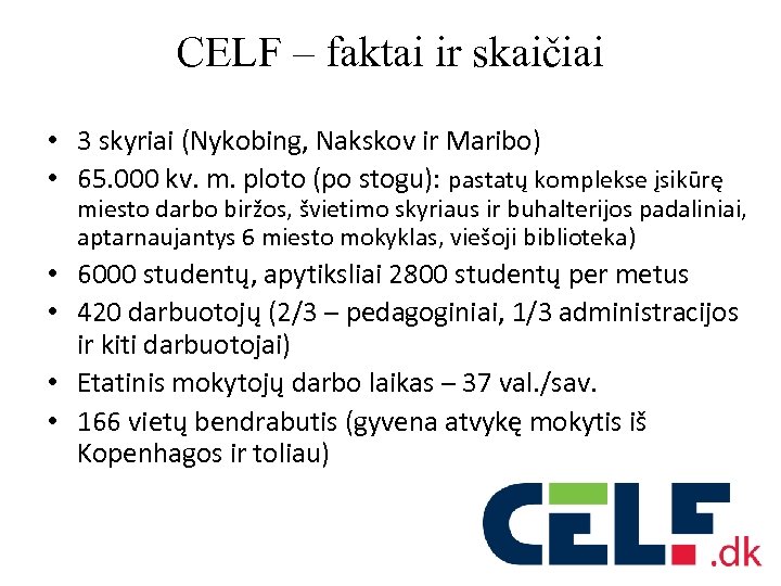 CELF – faktai ir skaičiai • 3 skyriai (Nykobing, Nakskov ir Maribo) • 65.