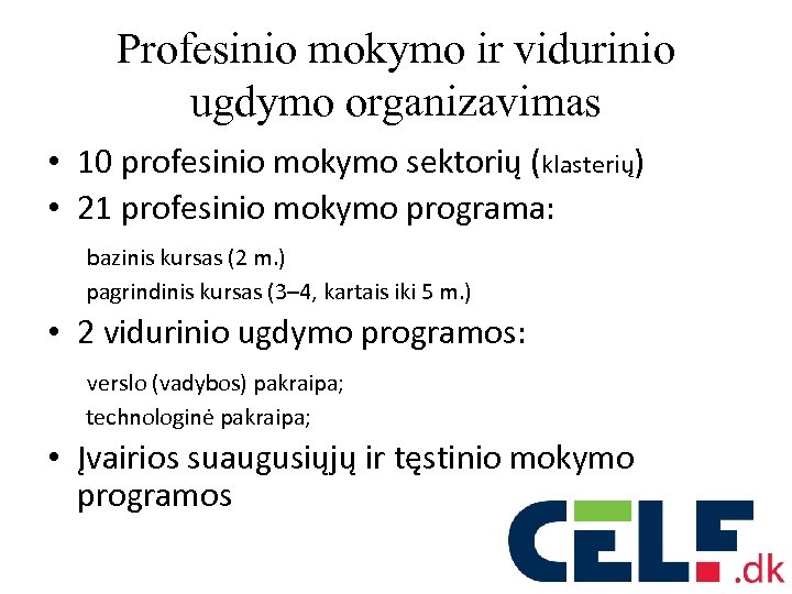 Profesinio mokymo ir vidurinio ugdymo organizavimas • 10 profesinio mokymo sektorių (klasterių) • 21