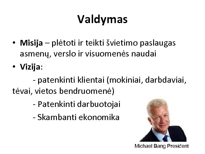 Valdymas • Misija – plėtoti ir teikti švietimo paslaugas asmenų, verslo ir visuomenės naudai