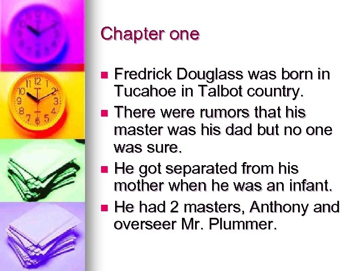 Chapter one Fredrick Douglass was born in Tucahoe in Talbot country. n There were