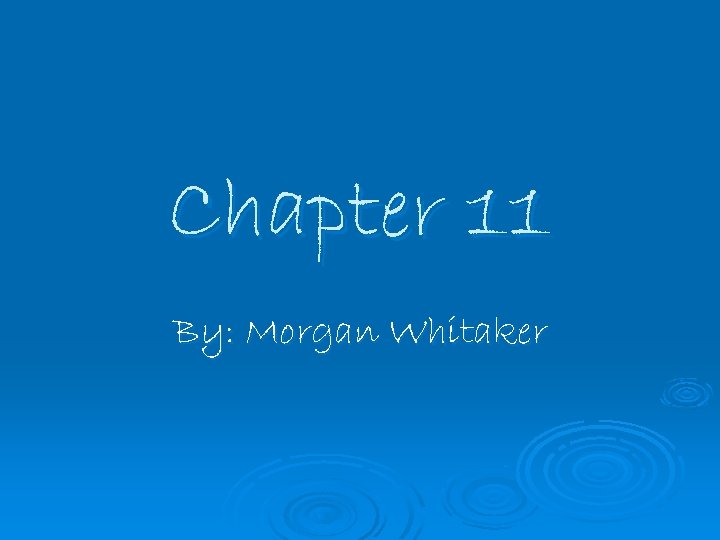 Chapter 11 By: Morgan Whitaker 
