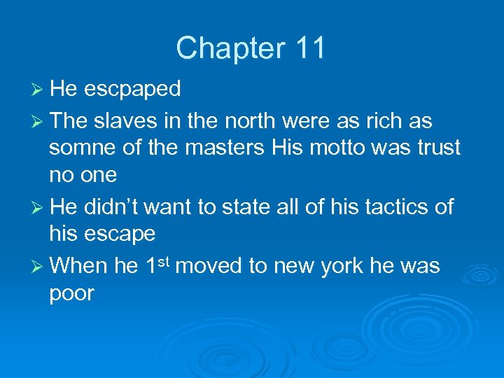 Chapter 11 Ø He escpaped Ø The slaves in the north were as rich