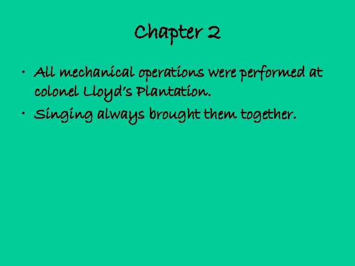 Chapter 2 • All mechanical operations were performed at colonel Lloyd’s Plantation. • Singing