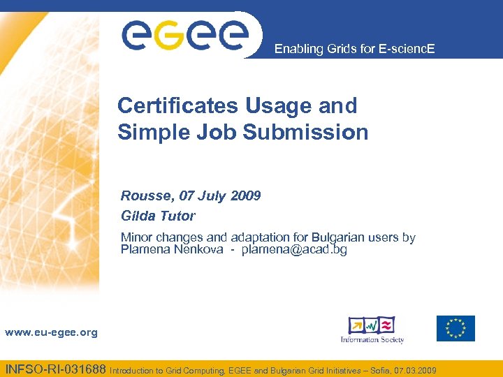 Enabling Grids for E-scienc. E Certificates Usage and Simple Job Submission Rousse, 07 July