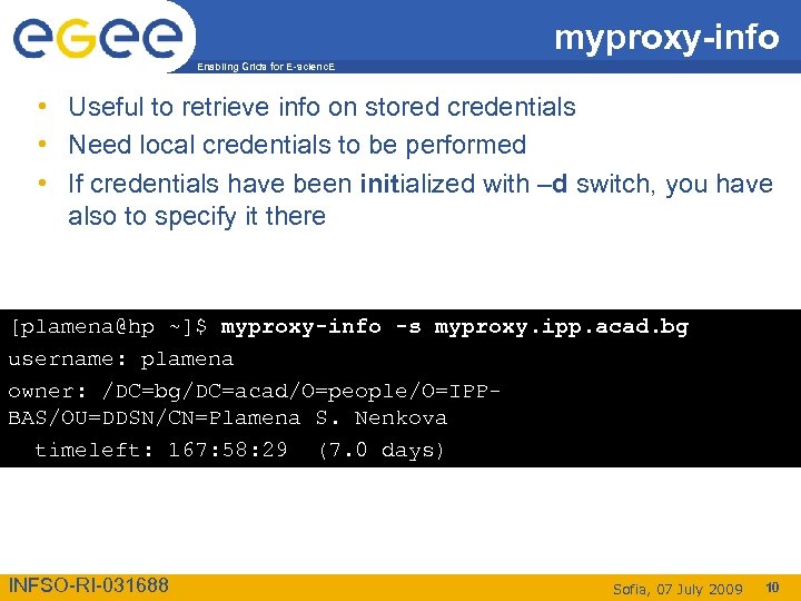 myproxy-info Enabling Grids for E-scienc. E • Useful to retrieve info on stored credentials