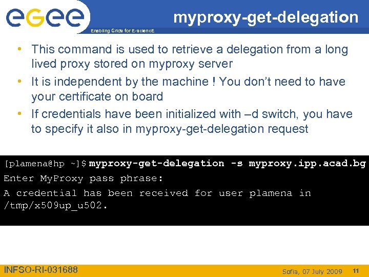 myproxy-get-delegation Enabling Grids for E-scienc. E • This command is used to retrieve a