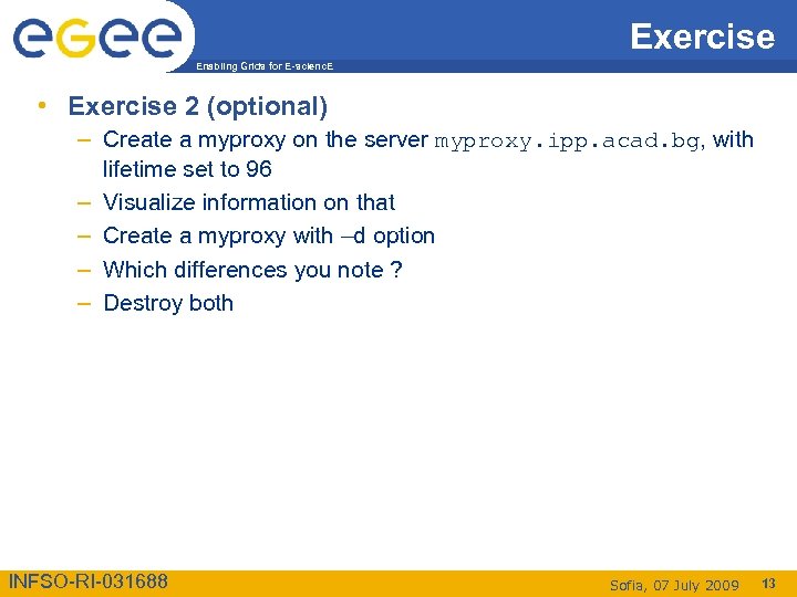 Exercise Enabling Grids for E-scienc. E • Exercise 2 (optional) – Create a myproxy