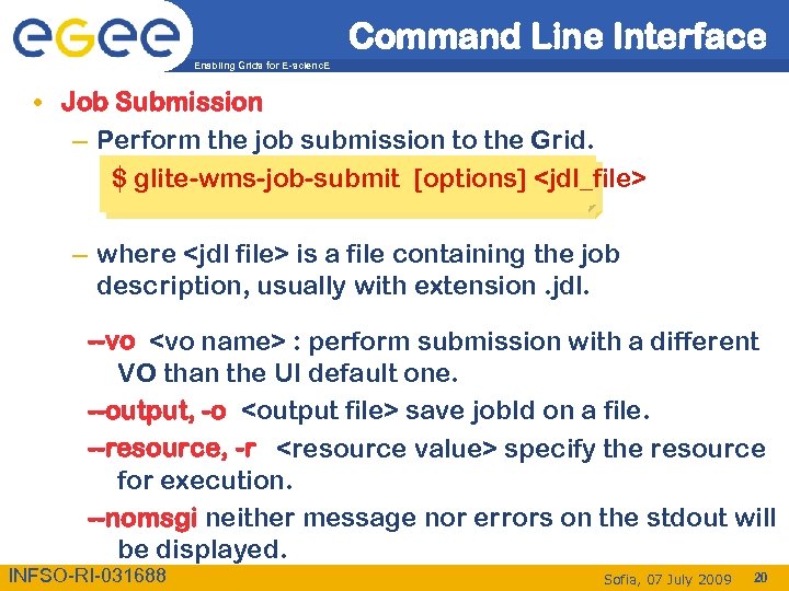 Command Line Interface Enabling Grids for E-scienc. E • Job Submission – Perform the