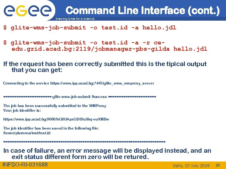 Command Line Interface (cont. ) Enabling Grids for E-scienc. E $ glite-wms-job-submit -o test.