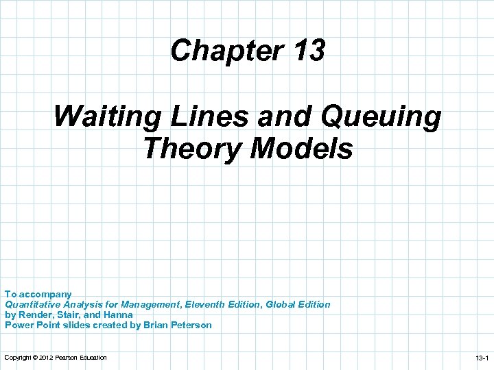 Chapter 13 Waiting Lines and Queuing Theory Models To accompany Quantitative Analysis for Management,