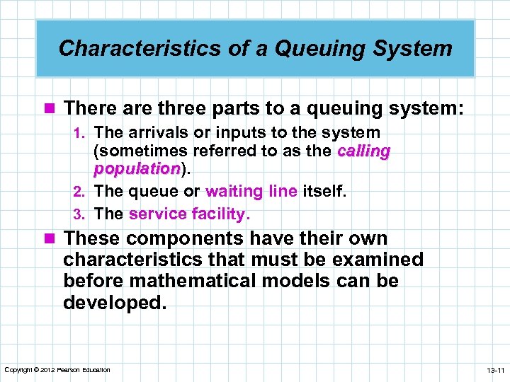 Characteristics of a Queuing System n There are three parts to a queuing system: