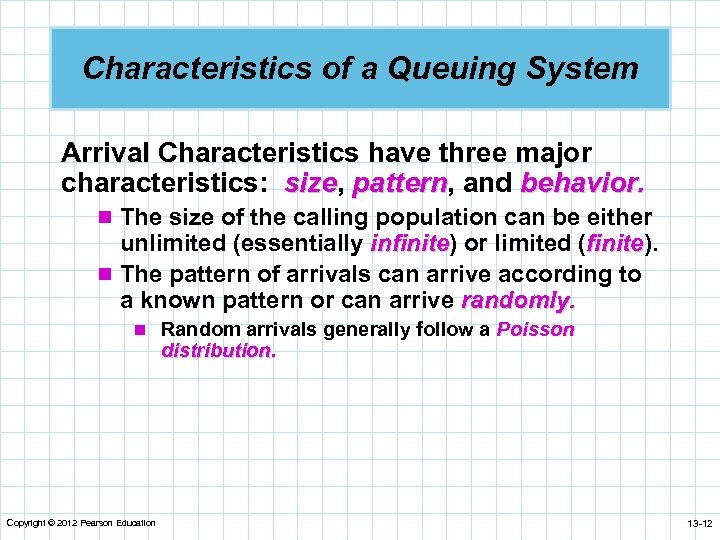 Characteristics of a Queuing System Arrival Characteristics have three major characteristics: size, pattern, and