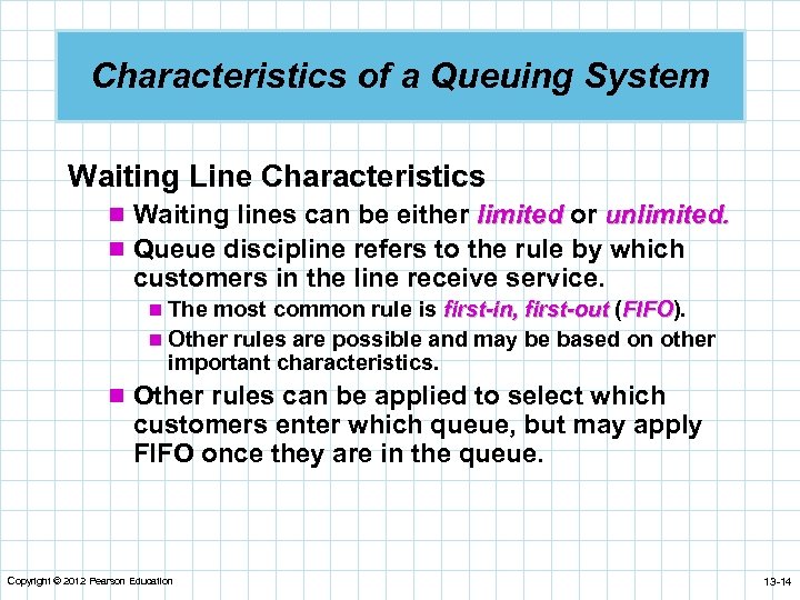 Characteristics of a Queuing System Waiting Line Characteristics n Waiting lines can be either