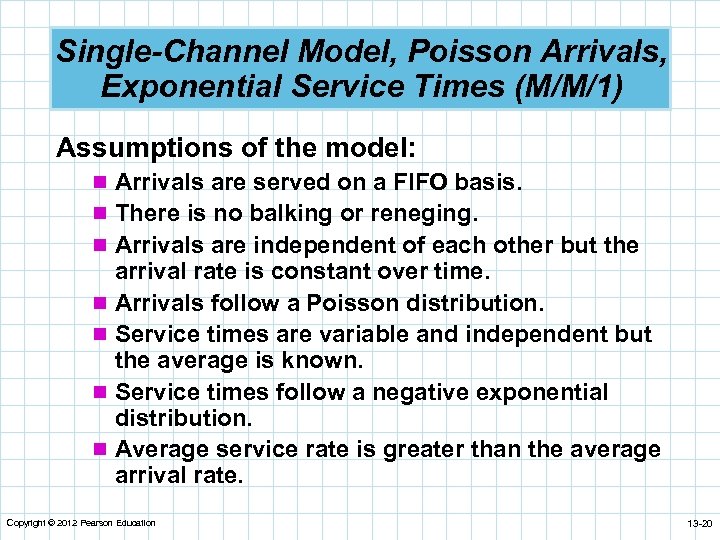 Single-Channel Model, Poisson Arrivals, Exponential Service Times (M/M/1) Assumptions of the model: n Arrivals