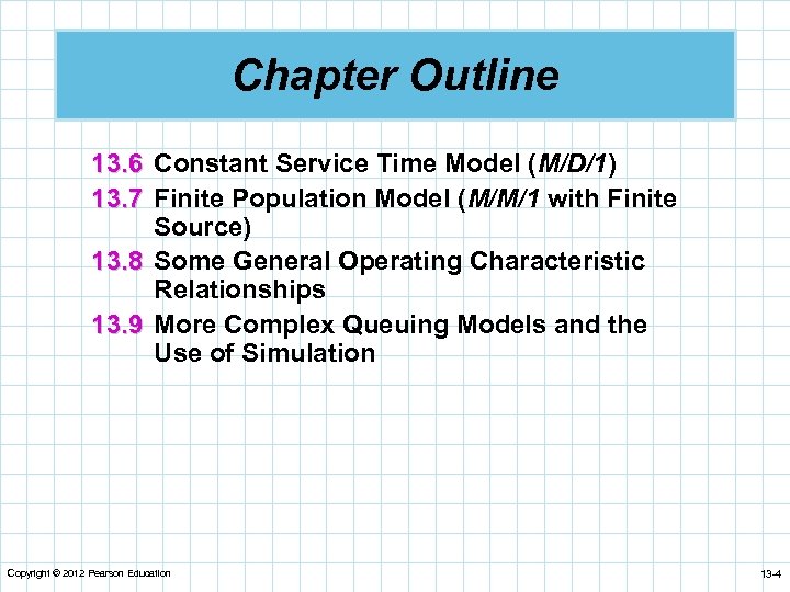 Chapter Outline 13. 6 Constant Service Time Model (M/D/1) 13. 7 Finite Population Model