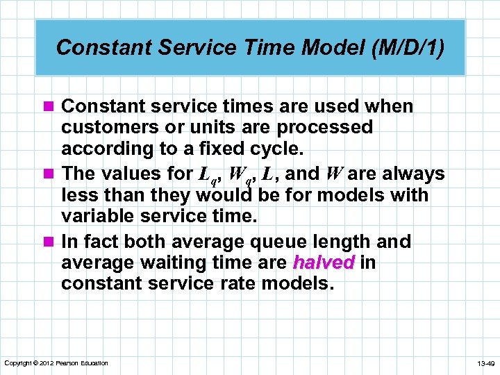 Constant Service Time Model (M/D/1) n Constant service times are used when customers or