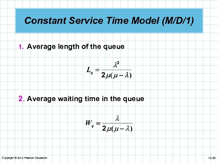Constant Service Time Model (M/D/1) 1. Average length of the queue 2. Average waiting