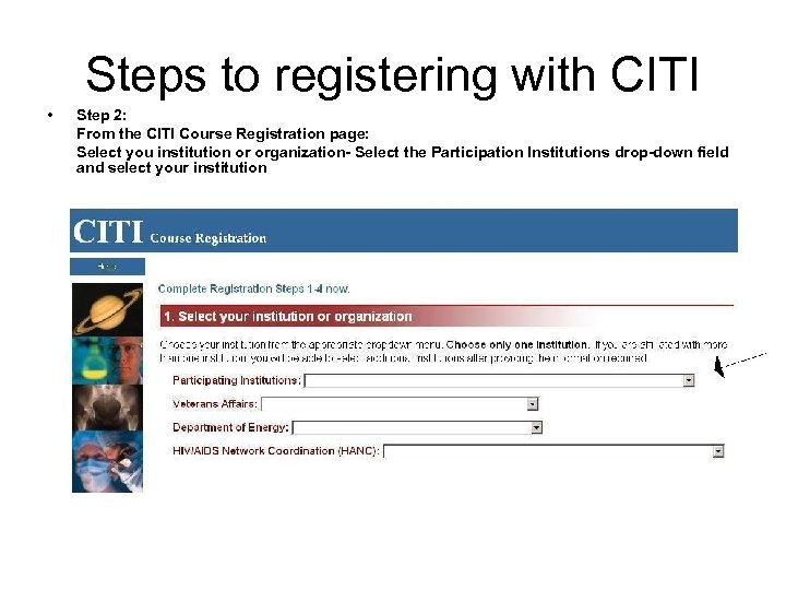 Steps to registering with CITI • Step 2: From the CITI Course Registration page: