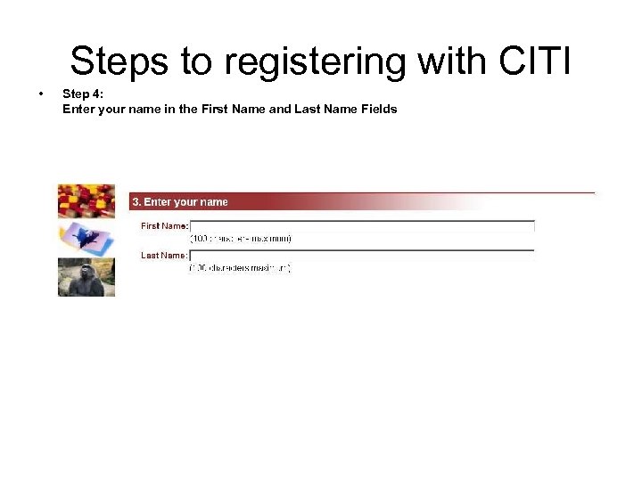 Steps to registering with CITI • Step 4: Enter your name in the First
