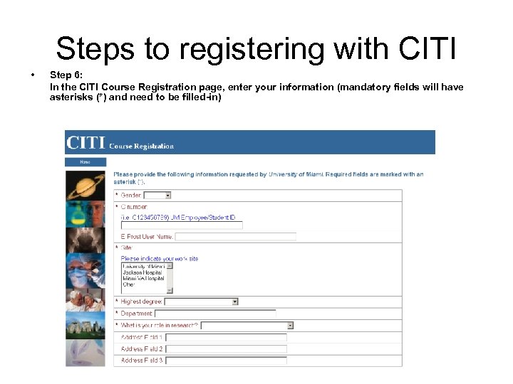 Steps to registering with CITI • Step 6: In the CITI Course Registration page,