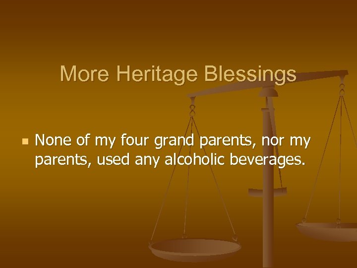 More Heritage Blessings n None of my four grand parents, nor my parents, used