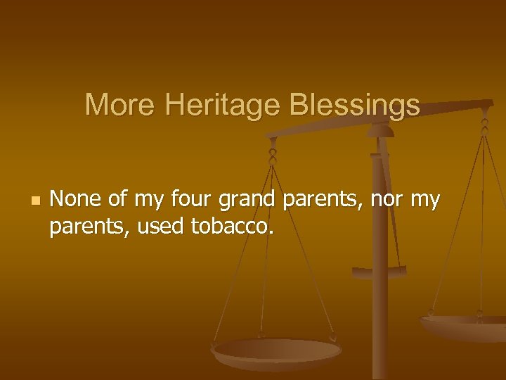 More Heritage Blessings n None of my four grand parents, nor my parents, used