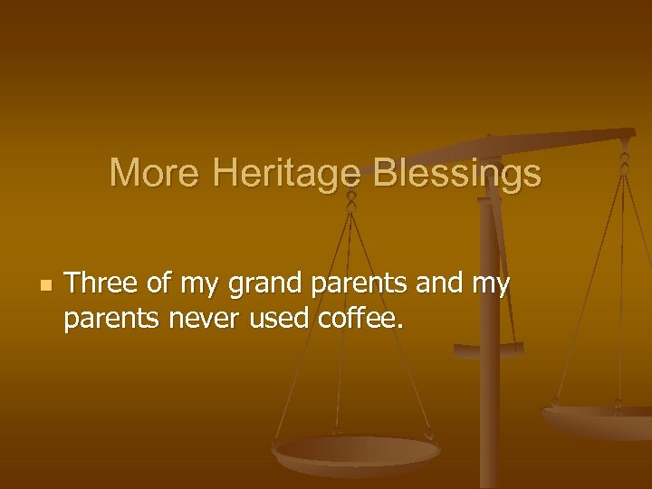 More Heritage Blessings n Three of my grand parents and my parents never used