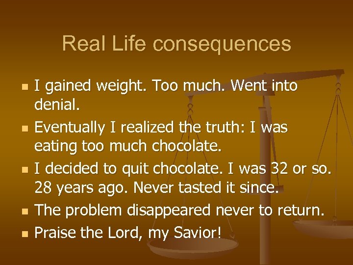 Real Life consequences n n n I gained weight. Too much. Went into denial.