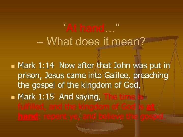 ‘At hand…” – What does it mean? n n Mark 1: 14 Now after
