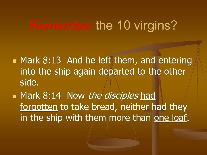 Remember the 10 virgins? n n Mark 8: 13 And he left them, and