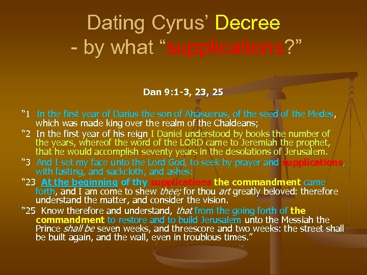 Dating Cyrus’ Decree - by what “supplications? ” Dan 9: 1 -3, 25 “