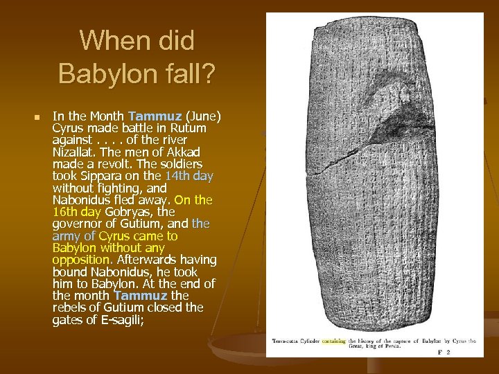 When did Babylon fall? n In the Month Tammuz (June) Cyrus made battle in