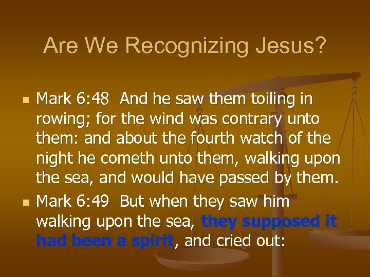 Are We Recognizing Jesus? n n Mark 6: 48 And he saw them toiling