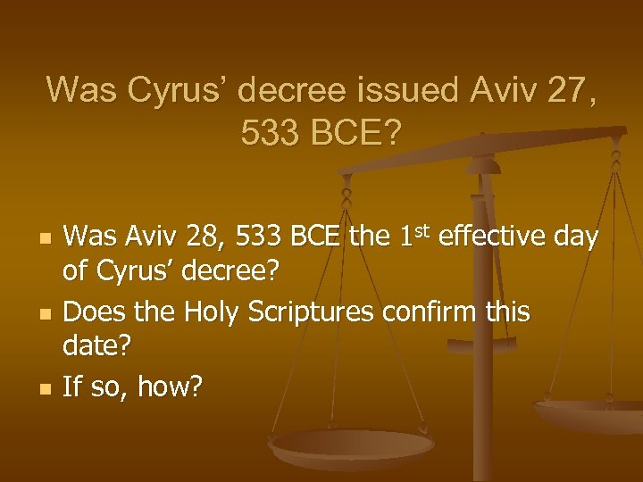 Was Cyrus’ decree issued Aviv 27, 533 BCE? n n n Was Aviv 28,