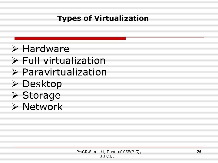 Types of Virtualization Ø Hardware Ø Full virtualization Ø Paravirtualization Ø Desktop Ø Storage