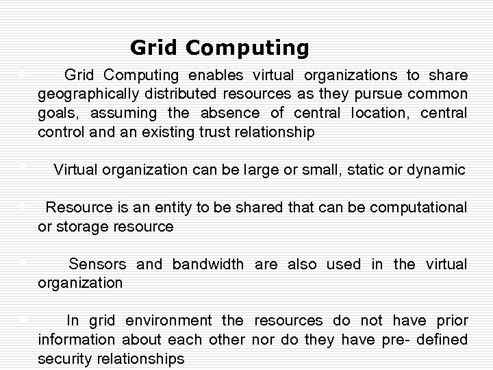 Grid Computing • Grid Computing enables virtual organizations to share geographically distributed resources as