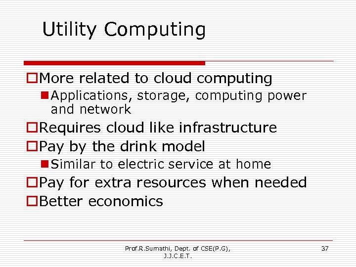 Utility Computing o. More related to cloud computing n Applications, storage, computing power and