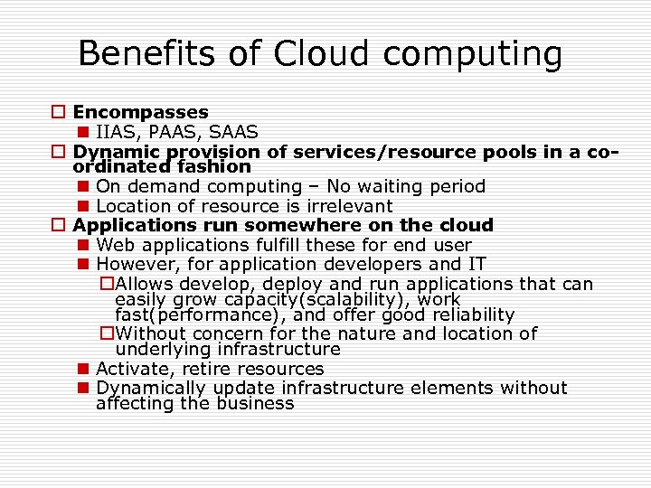 Benefits of Cloud computing o Encompasses n IIAS, PAAS, SAAS o Dynamic provision of